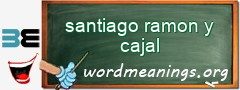 WordMeaning blackboard for santiago ramon y cajal